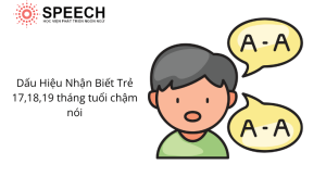 Dấu hiệu nhận biết trẻ 17,18,19 tháng tuổi chậm nói