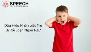 Dấu hiệu nhận biết trẻ bị rối loạn ngôn ngữ