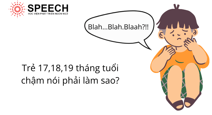 Trẻ 17,18,19 tháng tuổi chậm nói phải làm sao